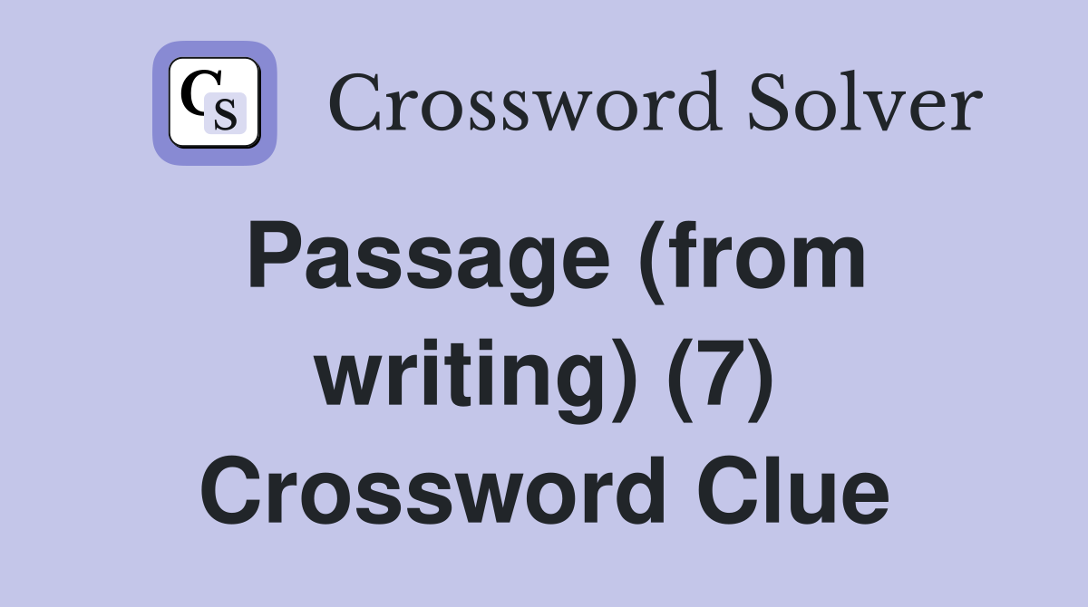 Passage (from writing) (7) Crossword Clue Answers Crossword Solver